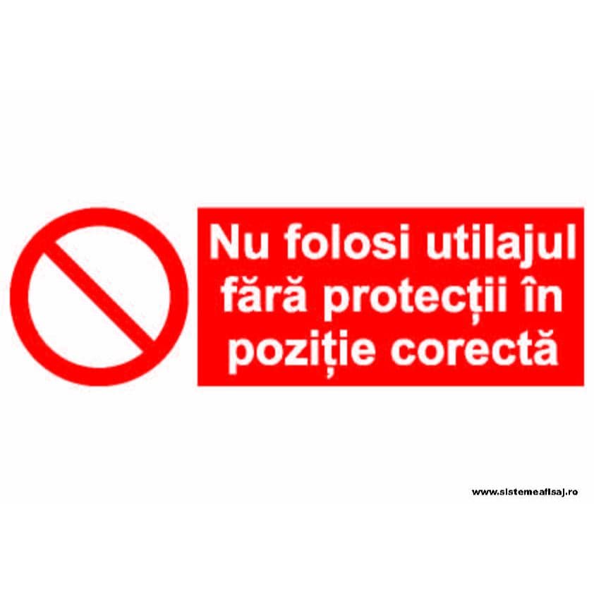 Semn Indicator Nu Folositi Utilajul Fara Protectii In Pozitie Corecta