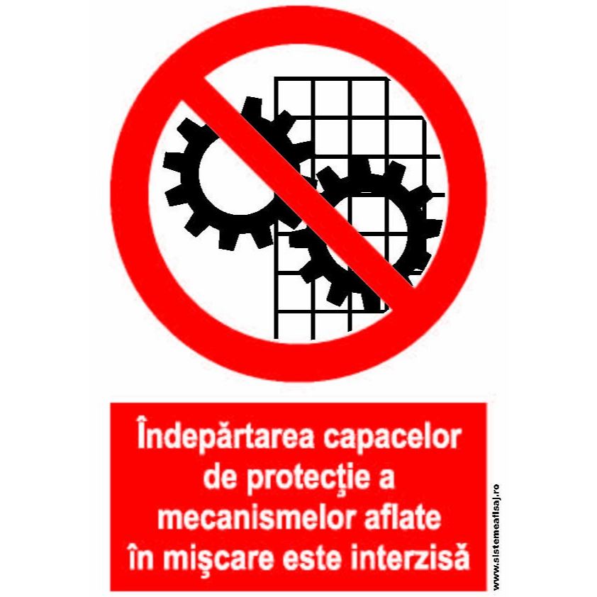 Semn Indicator Indepartarea Capacelor De Protectie A Mecanismelor Aflate In Miscare Este Interzisa